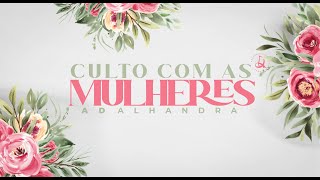 CULTO COM AS MULHERES  TEMPLO CENTRAL AD  ALHANDRA 16062024 [upl. by Naujahs704]